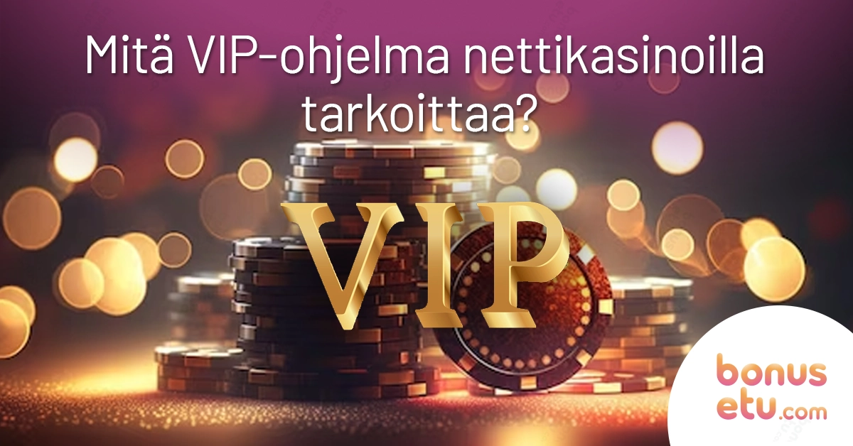 Mitä VIP-ohjelma nettikasinoilla tarkoittaa?